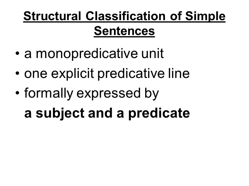 Structural Classification of Simple Sentences a monopredicative unit one explicit predicative line formally expressed